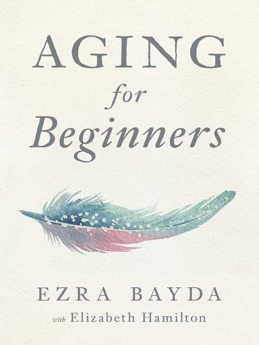 Title details for Aging for Beginners by Ezra Bayda - Available